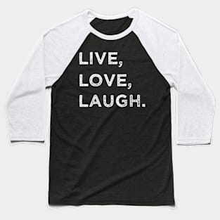 Live love laugh Baseball T-Shirt